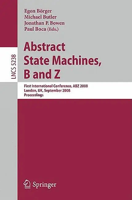 Abstract State Machines, B and Z: First International Conference, Abz 2008, London, Uk, September 16-18, 2008. Proceedings by Egon Börger