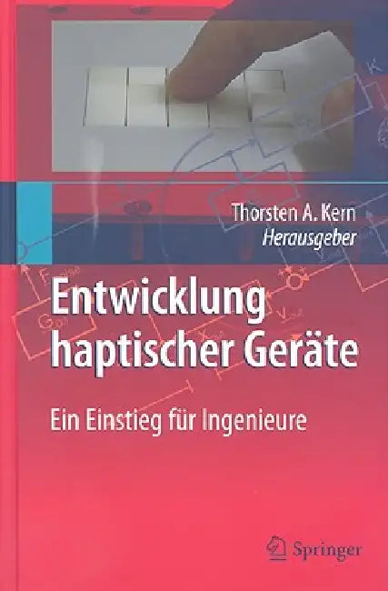 Entwicklung Haptischer Geräte: Ein Einstieg Für Ingenieure by Thorsten A. Kern