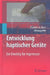 Entwicklung Haptischer Geräte: Ein Einstieg Für Ingenieure by Thorsten A. Kern