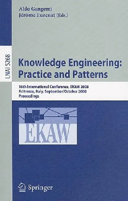 Knowledge Engineering: Practice and Patterns: 16th International Conference, EKAW 2008, Acitrezza, Sicily, Italy, September 29-October 2, 2008, Procee by Aldo Gangemi, Jérôme Euzenat