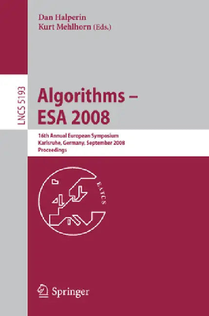 Algorithms - ESA 2008: 16th Annual European Symposium, Karlsruhe, Germany, September 15-17, 2008, Proceedings by Kurt Mehlhorn