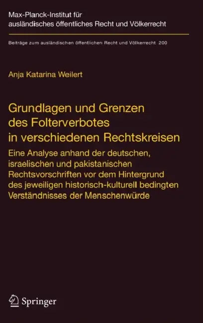 Grundlagen Und Grenzen Des Folterverbotes in Verschiedenen Rechtskreisen: Eine Analyse Anhand Der Deutschen, Israelischen Und Pakistanischen Rechtsvor by Anja Katarina Weilert