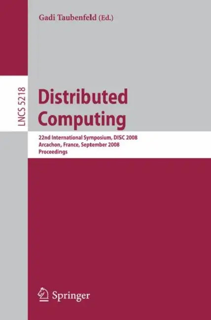Distributed Computing: 22nd International Symposium, DISC 2008, Arcachon, France, September 22-24, 2008, Proceedings by Gadi Taubenfeld