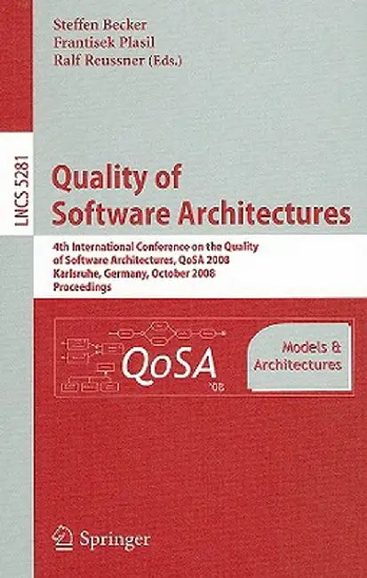 Quality of Software Architectures Models and Architectures: 4th International Conference on the Quality of Software Architectures, Qosa 2008, Karlsruh by Steffen Becker