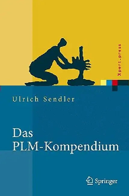 Das Plm-Kompendium: Referenzbuch Des Produkt-Lebenszyklus-Managements by Ulrich Sendler