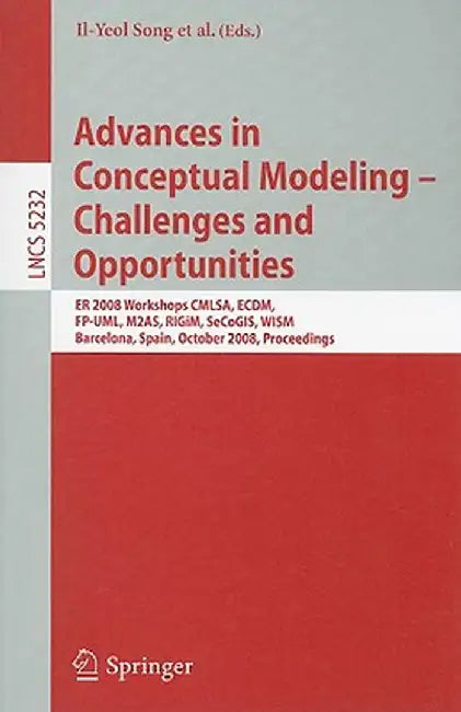 Advances in Conceptual Modeling - Challenges and Opportunities: Er 2008 Workshops Cmlsa, Ecdm, Fp-Uml, M2as, Rigim, Secogis, Wism, Barcelona, Spain, O by Il-Yeol Song