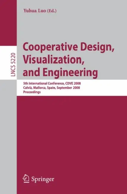 Cooperative Design, Visualization, and Engineering: 5th International Conference, Cdve 2008 Calvià, Mallorca, Spain, September 21-25, 2008 Proceedings by Yuhua Luo
