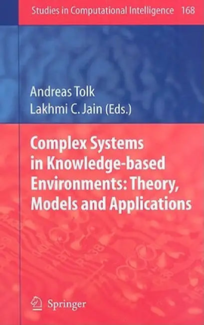 Complex Systems in Knowledge-Based Environments: Theory, Models and Applications by Andreas Tolk