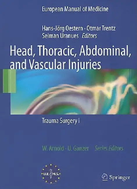 Head, Thoracic, Abdominal, and Vascular Injuries: Trauma Surgery I by Hans-Jörg Oestern, Otmar Trentz, Selman Uranues