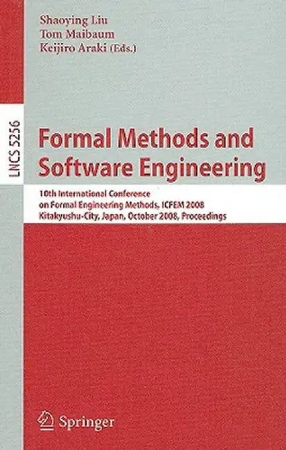 Formal Methods and Software Engineering: 10th International Conference on Formal Engineering Methods ICFEM 2008, Kitakyushu-City, Japan, October 27-31 by Shaoying Liu