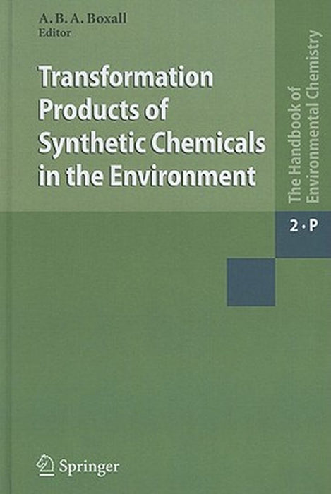 Transformation Products Of Synthetic Chemicals In The Environment: The Handbook of Environmental Chemistry by Alistair Boxall