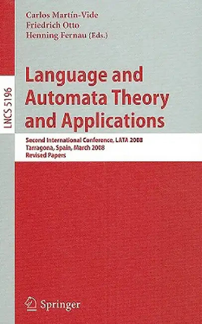 Language and Automata Theory and Applications: Second International Conference, Lata 2008, Tarragona, Spain, March 13-19, 2008, Revised Papers by Carlos Martin-Vide
