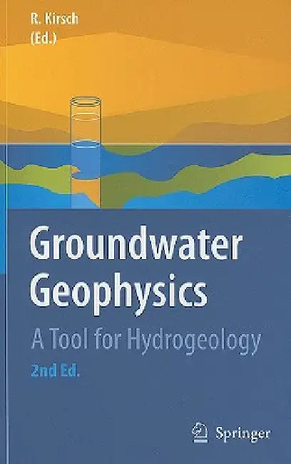 Groundwater Geophysics: A Tool for Hydrogeology by Reinhard Kirsch