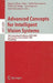 Advanced Concepts for Intelligent Vision Systems: 10th International Conference, Acivs 2008, Juan-Les-Pins, France, October 20-24, 2008. Proceedings by Salah Bourennane