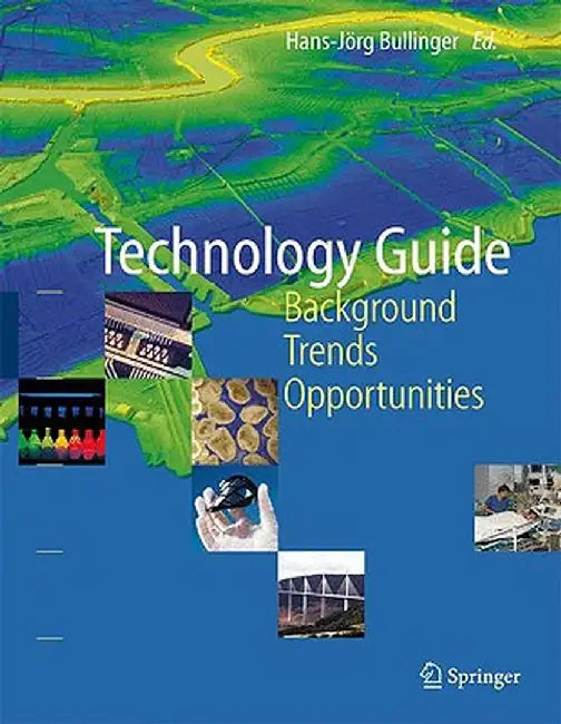 Technology Guide: Principles, Applications, Trends by Hans-Jörg Bullinger