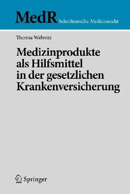 Medizinprodukte ALS Hilfsmittel in Der Gesetzlichen Krankenversicherung by Theresa Wabnitz