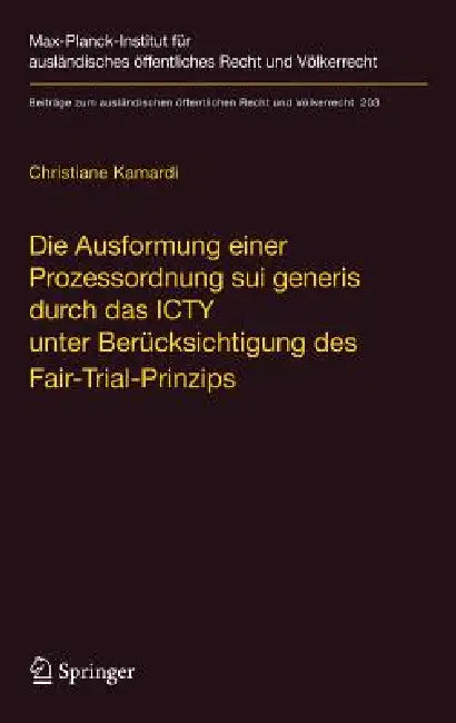 Die Ausformung Einer Prozessordnung Sui Generis Durch Das Icty Unter Berücksichtigung Des Fair-Trial-Prinzips by Christiane Kamardi