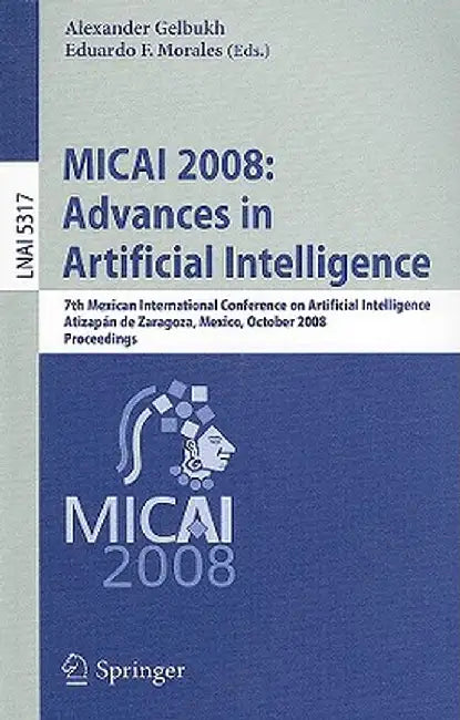 Micai 2008: Advances in Artificial Intelligence: 7th Mexican International Conference on Artificial Intelligence, Atizapán de Zaragoza, Mexico, Octobe by Alexander Gelbukh