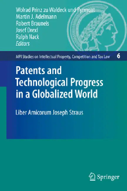 Patents and Technological Progress in a Globalized World: Liber Amicorum Joseph Straus by Wolrad Prinz Zu Waldeck Und Pyrmont, Martin J. Adelman, Robert Brauneis