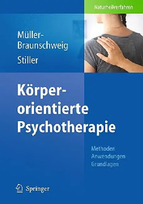 Körperorientierte Psychotherapie: Methoden - Anwendungen - Grundlagen by Hans Müller-Braunschweig, Niklas Stiller