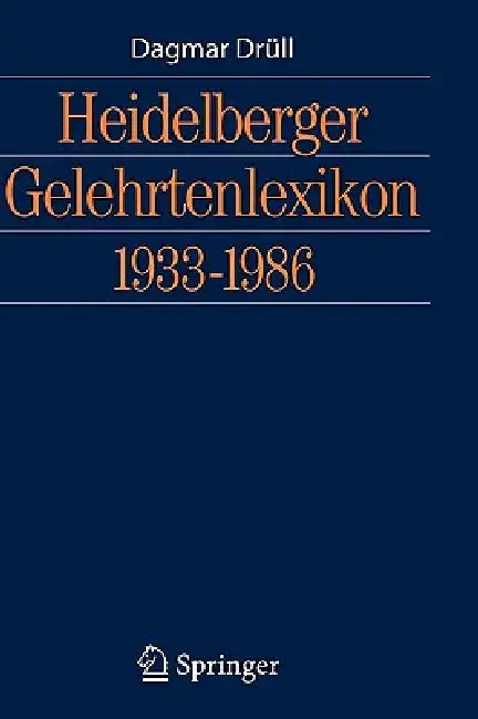Heidelberger Gelehrtenlexikon 1933-1986 by Dagmar Drüll