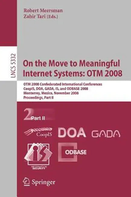 On the Move to Meaningful Internet Systems: Otm 2008: Otm Confederated International Conferences, Coopis, Doa, Gada, Is, and Odbase 2008, Monterrey, M by Zahir Tari