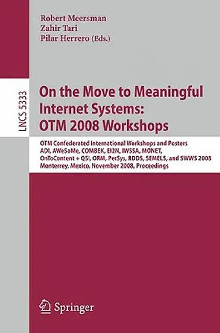 On the Move to Meaningful Internet Systems: OTM 2008 Workshops: OTM Confederated International Workshops and Posters, ADI, AWeSoMe, COMBEK, EI2N, IWSS by Zahir Tari