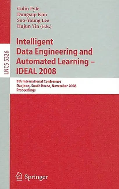 Intelligent Data Engineering and Automated Learning - Ideal 2008: 9th International Conference Daejeon, South Korea, November 2-5, 2008, Proceedings by Colin Fyfe