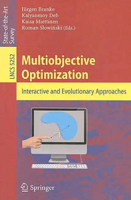 Multiobjective Optimization: Interactive and Evolutionary Approaches by Jürgen Branke