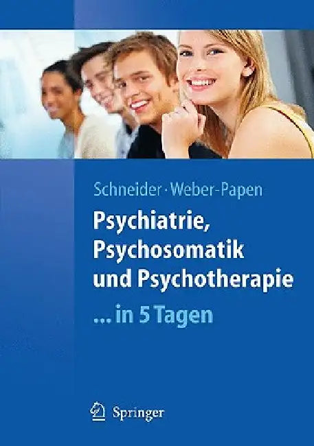 Psychiatrie, Psychosomatik Und Psychotherapie ...in 5 Tagen by Frank Schneider, Sabrina Weber