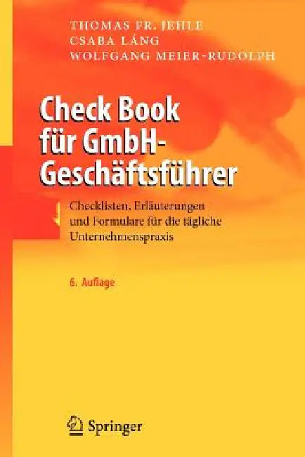 Check Book Für Gmbh-Geschäftsführer: Checklisten, Erläuterungen Und Formulare Für Die Tägliche Unternehmenspraxis by Thomas F. Jehle, Csaba Láng, Wolfgang Meier-Rudolph