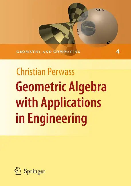 Geometric Algebra with Applications in Engineering by Christian Perwass