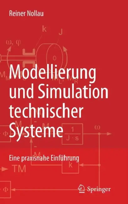 Modellierung Und Simulation Technischer Systeme: Eine Praxisnahe Einführung by Reiner Nollau