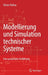Modellierung Und Simulation Technischer Systeme: Eine Praxisnahe Einführung by Reiner Nollau