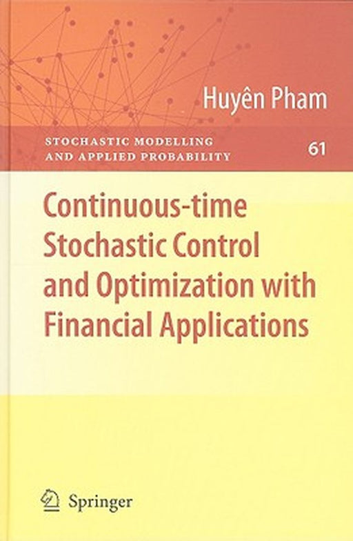 Continuous-Time Stochastic Control and Optimization with Financial Applications by Huyên Pham