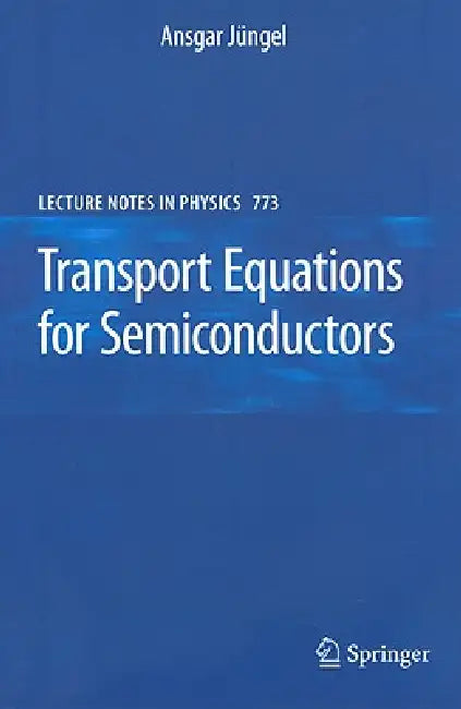Transport Equations for Semiconductors by Ansgar Jüngel