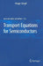 Transport Equations for Semiconductors by Ansgar Jüngel
