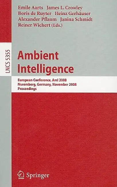 Ambient Intelligence: European Conference, AmI 2008, Nuremberg, Germany, November 19-22, 2008, Proceedings by Emile H. L. Aarts