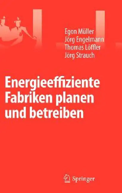 Energieeffiziente Fabriken Planen Und Betreiben by Egon Müller, Jörg Engelmann, Thomas Löffler