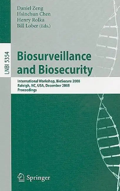 Biosurveillance and Biosecurity: International Workshop, Biosecure 2008, Raleigh, Nc, Usa, December 2, 2008. Proceedings by Daniel Zeng