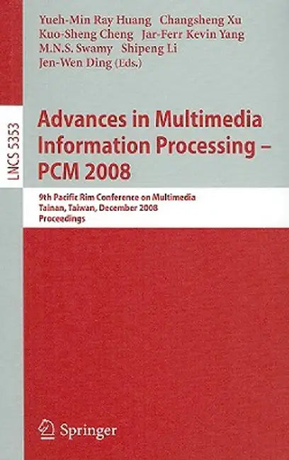 Advances in Multimedia Information Processing - PCM 2008: 9th Pacific Rim Conference on Multimedia, Tainan, Taiwan, December 9-13, 2008, Proceedings by Yueh-Min Ray Huang