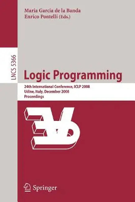 Logic Programming: 24th International Conference, Iclp 2008 Udine, Italy, December 9-13 2008 Proceedings by Maria Garcia Banda