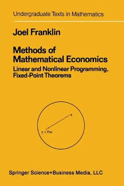 Methods of Mathematical Economics: Linear and Nonlinear Programming, Fixed-Point Theorems by Joel N. Franklin