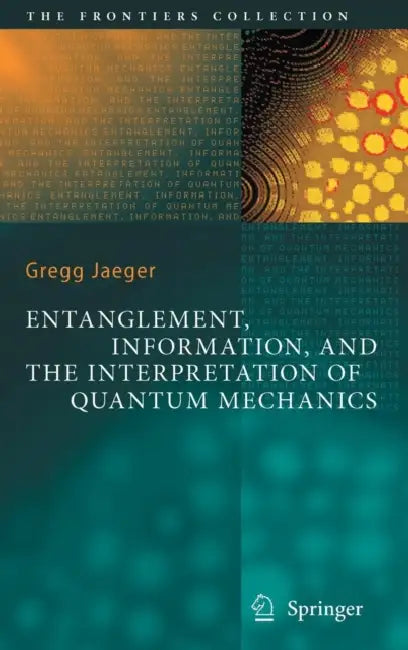 Entanglement, Information, and the Interpretation of Quantum Mechanics by Gregg Jaeger