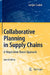 Collaborative Planning in Supply Chains: A Negotiation-Based Approach by Gregor Dudek