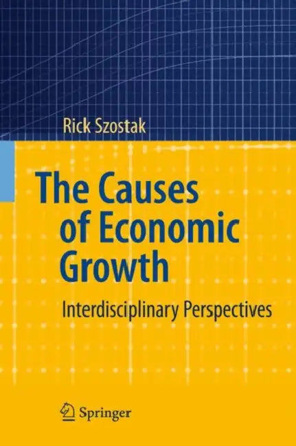 The Causes of Economic Growth: Interdisciplinary Perspectives by Rick Szostak