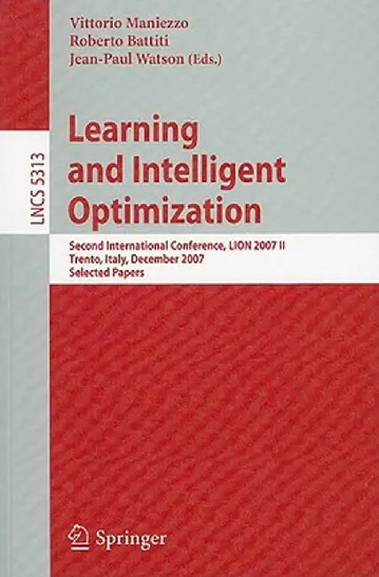 Learning and Intelligent Optimization: Second International Conference, Lion 2007 II, Trento, Italy, December 8-12, 2007. Selected Papers by Vittorio Maniezzo