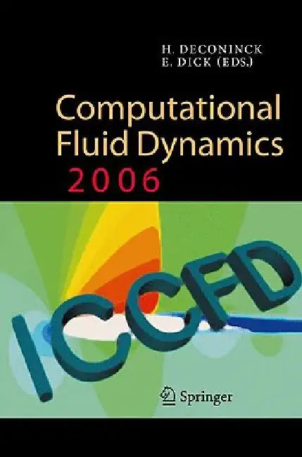Computational Fluid Dynamics 2006: Proceedings of the Fourth International Conference on Computational Fluid Dynamics, Iccfd4, Ghent, Belgium, 10-14 J by Herman Deconinck, E. Dick