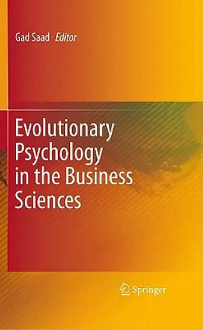 Evolutionary Psychology in the Business Sciences by Gad Saad