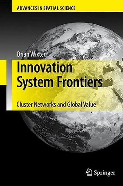 Innovation System Frontiers: Cluster Networks and Global Value by Brian Wixted